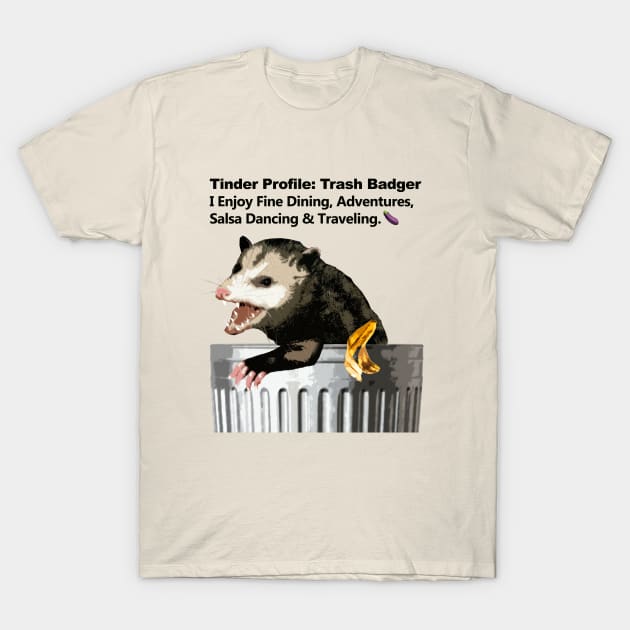 Trash Badger Tinder Profile T-Shirt by Magnetar